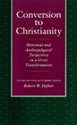 Conversion to Christianity Historical and Anthropological Perspectives on a Great Transformation