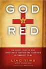 God Is Red The Secret Story of How Christianity Survived and Flourished in Communist China