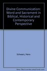 Divine Communication Word and Sacrament in Biblical Historical and Contemporary Perspective