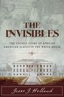 The Invisibles: Slavery Inside The White House and How It Helped Shape America