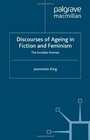 Discourses of Ageing in Fiction and Feminism The Invisible Woman