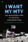 I Want My MTV The Uncensored Story of the Music Video Revolution