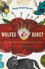 Wolves and Honey  A Hidden History of the Natural World