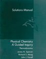 Complete Solutions Manual Used with SpencerPhysical Chemistry A Guided Inquiry Thermodynamics