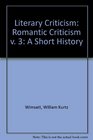 Literary Criticism A Short History Romantic Criticism v 3