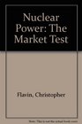 Nuclear Power The Market Test