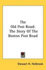 The Old Post Road The Story Of The Boston Post Road