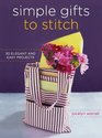 Simple Gifts to Stitch: 30 Elegant and Easy Projects