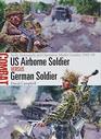 US Airborne Soldier vs German Soldier Sicily Normandy and Operation Market Garden 194344