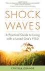 Shock Waves: A Practical Guide to Living with a Loved One's PTSD