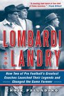 Lombardi and Landry How Two of Pro Football's Greatest Coaches Launched Their Legends and Changed the Game Forever