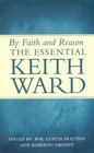 By Faith and Reason The Essential Keith Ward