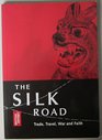 The Silk Road Trade Travel War and Faith