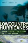 Lowcountry Hurricanes: Three Centuries of Storms at Sea And Ashore (A Wormsloe Foundation Publication) (A Wormsloe Foundation Publication)