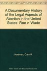 A Documentary History of the Legal Aspects of Abortion in the United States Roe V Wade