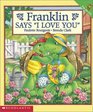 Franklin 29  Franklin Says i Love You