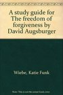 A study guide for The freedom of forgiveness by David Augsburger