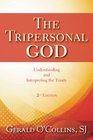 Tripersonal God The Understanding and Interpreting the Trinity 2nd Edition Revised