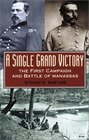 A Single Grand Victory The First Campaign and Battle of Manassas