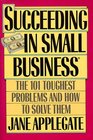 Succeeding in Small Business The 101 Toughest Problems and How to Solve Them