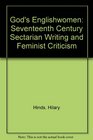God's Englishwomen SeventeenthCentury Radical Sectarian Writing and Feminist Criticism