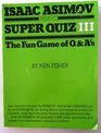 Isaac Asimov Presents Super Quiz III: The Fun Game of QA's