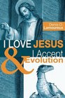 I Love Jesus  I Accept Evolution