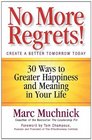 No More Regrets 30 Ways to Greater Happiness and Meaning in Your Life