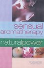 Sensual Aromatherapy: A Lovers' Guide to Using Aromatic Oils and Essences  (Natural Power Guides)