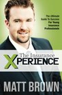 The Insurance Xperience The Ultimate Guide To Success For Young Insurance Professionals