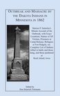 Outbreak and Massacre by the Dakota Indians in Minnesota in 1862 Marion P Satterlees Minute Account of the Outbreak with Exact Locations Names of All  etc Complete List of Indians killed i