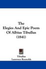 The Elegies And Epic Poem Of Albius Tibullus