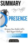 SUMMARY Amy Cuddy's Presence Bringing Your Boldest Self to Your Biggest Challenges