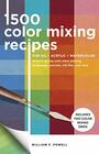 1500 Color Mixing Recipes for Oil Acrylic  Watercolor Achieve precise color when painting landscapes portraits still lifes and more