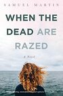 When the Dead are Razed A Novel