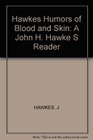 Hawkes Humors of Blood and Skin A John H Hawke S Reader