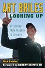 Art Briles Looking Up My Journey from Tragedy to Triumph