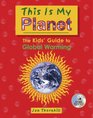 This Is My Planet The Kids' Guide to Global Warming