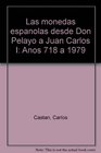 Las monedas espanolas desde Don Pelayo a Juan Carlos I Anos 718 a 1979