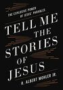 Tell Me the Stories of Jesus The Explosive Power of Jesus Parables