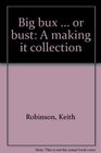 Big bux  or bust A making it collection