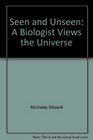 Seen and Unseen A Biologist Views the Universe