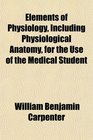 Elements of Physiology Including Physiological Anatomy for the Use of the Medical Student