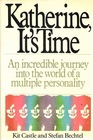 Katherine It's Time The Incredible Journey into the World of a Multiple Personality
