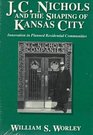 JC Nichols and the Shaping of Kansas City Innovation in Planned Residential Communities