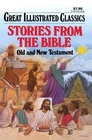 Stories from the Bible: Old and New Testament (Great Illustrated Classics)