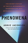 Phenomena: The Secret History of the U.S. Government's Investigations into Extrasensory Perception