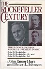 The Rockefeller Century Three Generations of America's Greatest Family