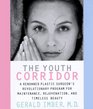 The Youth Corridor A Renowned Plastic Surgeon's Revolutionary Program for Maintenance Rejuvenation and Timeless Beauty