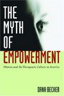 The Myth of Empowerment Women and the Therapeutic Culture in America
